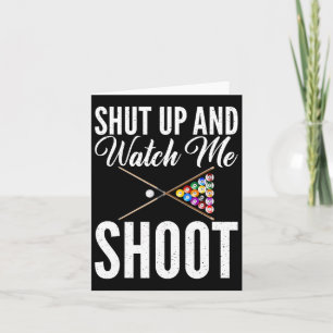 Shut Up And Watch Me Shoot Pool Billiards  Card