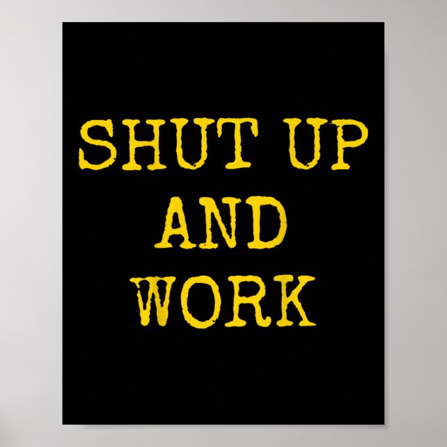 Shut Up And Work Funny Motivational Quote  Poster (Front)