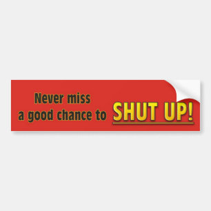 Shut up! bumper sticker