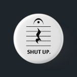 Shut Up by Music Notation 1 Inch Round Button<br><div class="desc">Let someone know when it's time to be quiet with music notation,  a fermata over a rest note.  Funny musical shirt for band geeks,  conductors,  or rude musicians.</div>