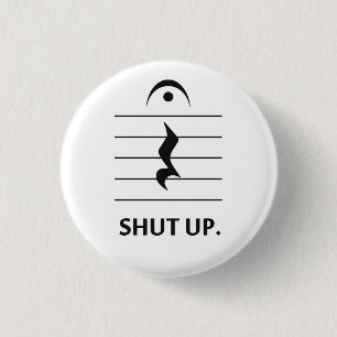 Shut Up by Music Notation 1 Inch Round Button