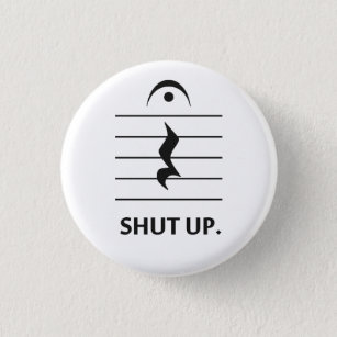 Shut Up by Music Notation 1 Inch Round Button