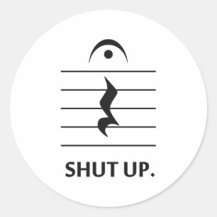 Shut Up by Music Notation Classic Round Sticker