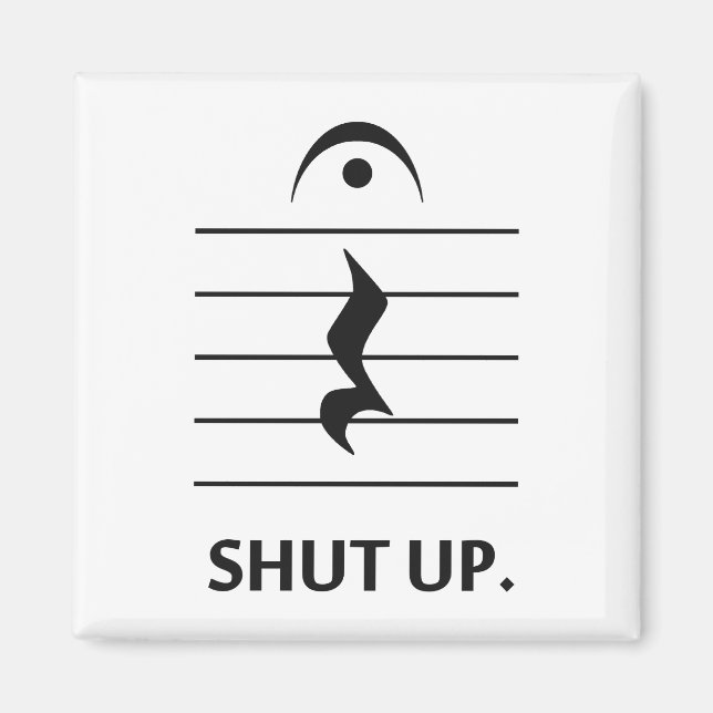 Shut Up by Music Notation Magnet (Front)