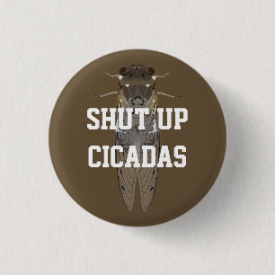 Shut Up Cicadas 1 Inch Round Button