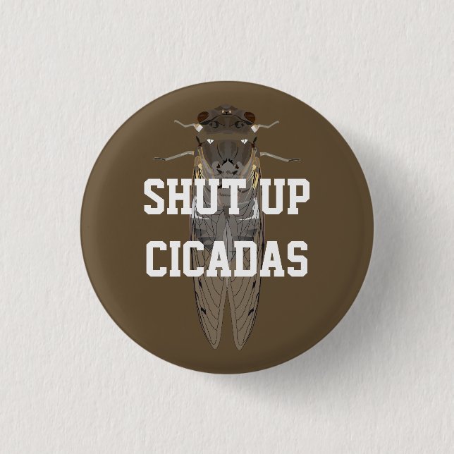 Shut Up Cicadas 1 Inch Round Button (Front)
