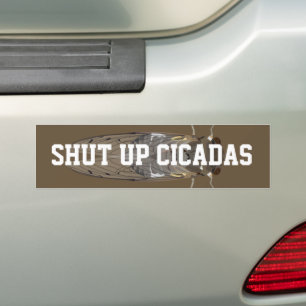 Shut Up Cicadas Bumper Sticker