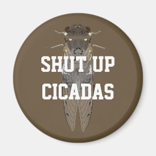 Shut Up Cicadas Magnet