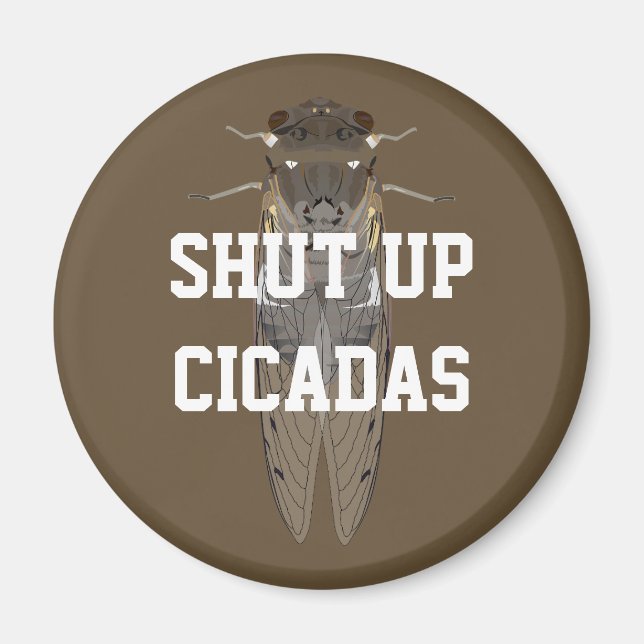 Shut Up Cicadas Magnet (Front)