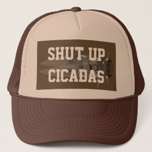 Shut Up Cicadas Trucker Hat