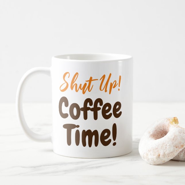 Shut Up Coffee Time Coffee Mug (With Donut)