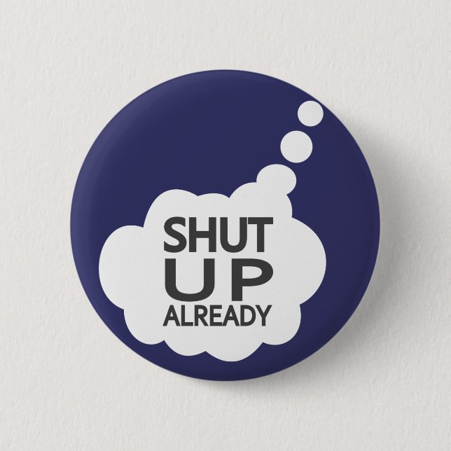 "Shut Up" Custom Colour button (Front)