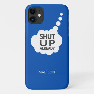 "Shut Up" custom namee & colour phone cases