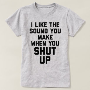 Shut Up Funny Quote T-Shirt