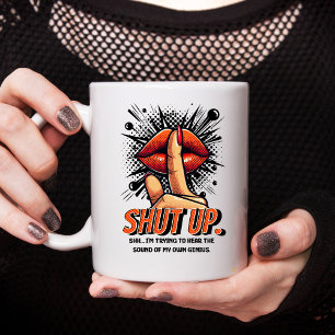 Shut Up I am Trying To Hear My Own Genius Funny  Mug