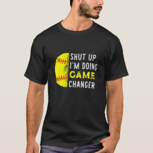 Shut Up I m Doing Game Changer  Baseball Player T-Shirt