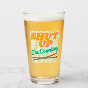 Shut Up I'm Counting Beer Glass