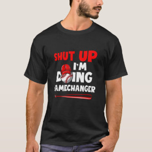 Shut Up I'm Doing Game Changer Baseball Sport T-Shirt