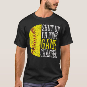 Shut Up Im Doing Game Changer Funny Baseball Playe T-Shirt