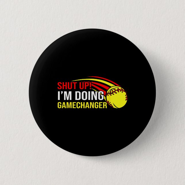 Shut Up I'm Doing Game Changer Softll Coach Father 2 Inch Round Button (Front)