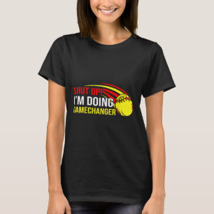 Shut Up I'm Doing Game Changer Softll Coach Father T-Shirt