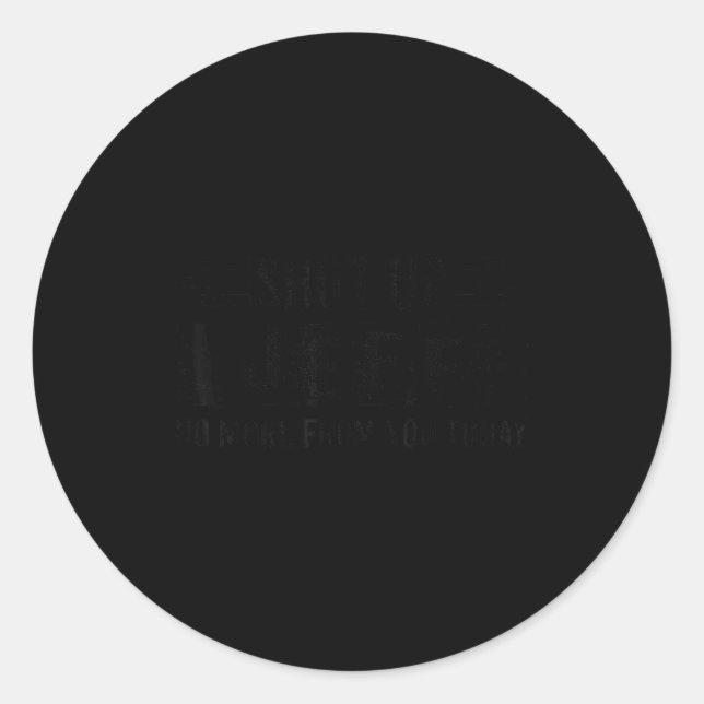 Shut Up Jeff No More From You Funny D Name  Classic Round Sticker (Front)