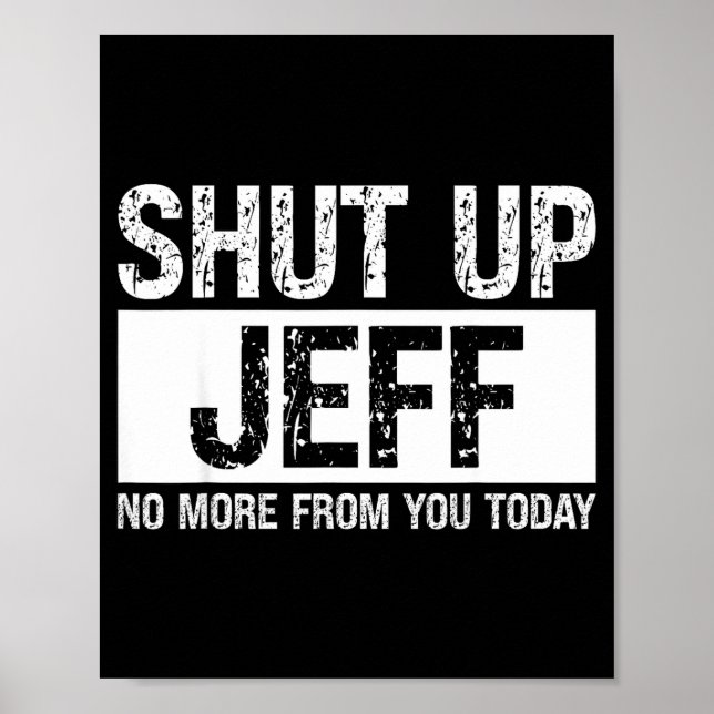 Shut Up Jeff No More From You Today Funny Name Quo Poster (Front)