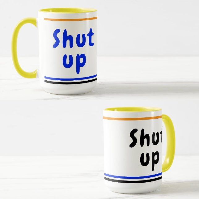 Shut Up joke (Fun Humourous Quote) Funny Coworker Mug (Shut up joke coffee mug
)