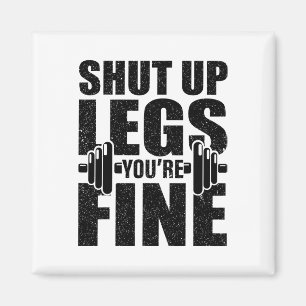 Shut-up Legs You're Fine Funny Fitness Workout  Magnet
