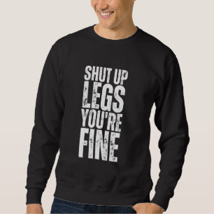 Shut Up Legs You're Fine Funny Gym Workout Sweatshirt