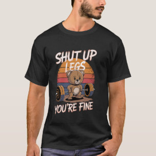 Shut Up Legs You're Fine Funny Teddy Bear Lifting T-Shirt