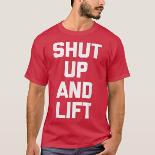 Shut Up & Lift Funny Workout Weightlifting Fitnes T-Shirt