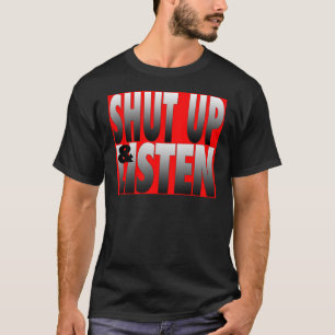 Shut Up & Listen T-Shirt