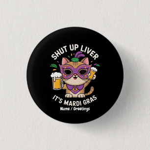 Shut Up Liver, It’s Mardi Gras Celebrations 1 Inch Round Button