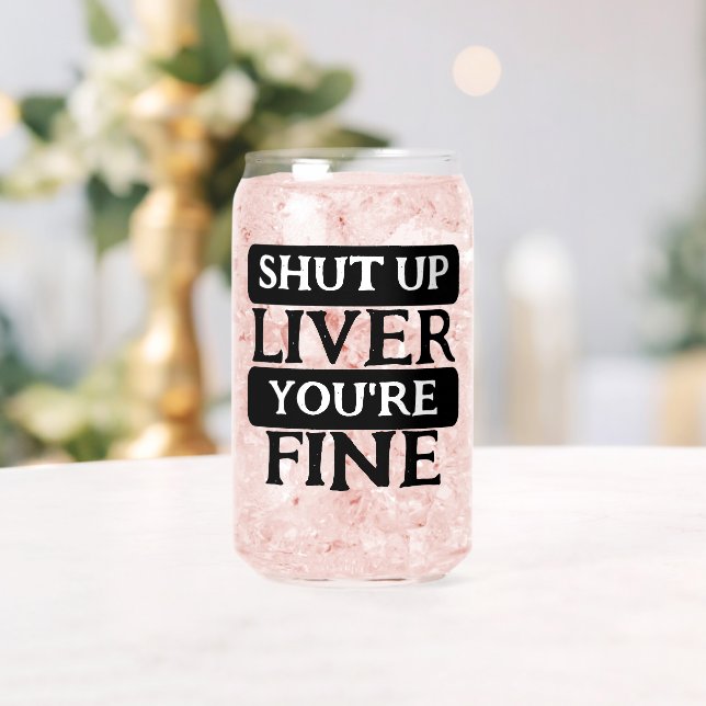 Shut up liver you are fine can glass (Insitu (Wedding))