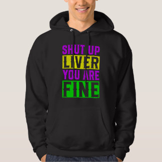 Shut Up Liver You Are Fine  Mardi Gras Drinking Pa Hoodie