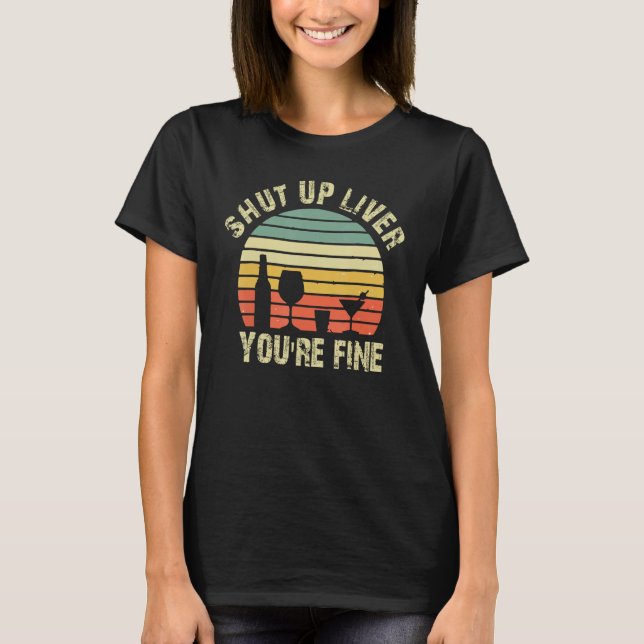 Shut Up Liver You re Fine Day Drinking  Beer Pub B T-Shirt (Front)