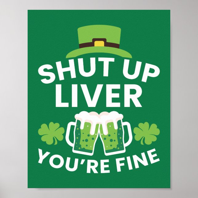 Shut Up Liver You're Fine Funny St. Patrick's Day  Poster (Front)