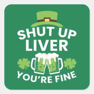 Shut Up Liver You're Fine Funny St. Patrick's Day  Square Sticker