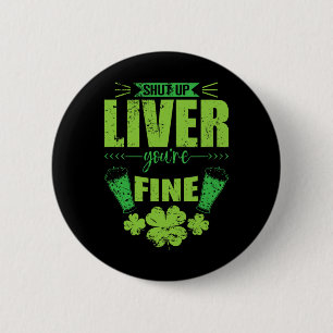 Shut Up Liver You're Fine St Patrick's Day Stamina 2 Inch Round Button