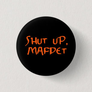 "Shut Up, Mafdet" 1 Inch Round Button