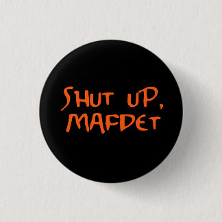 "Shut Up, Mafdet" 1 Inch Round Button