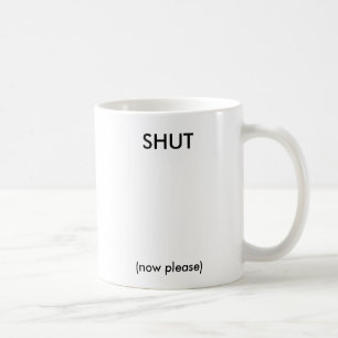 Shut (up) - Mug