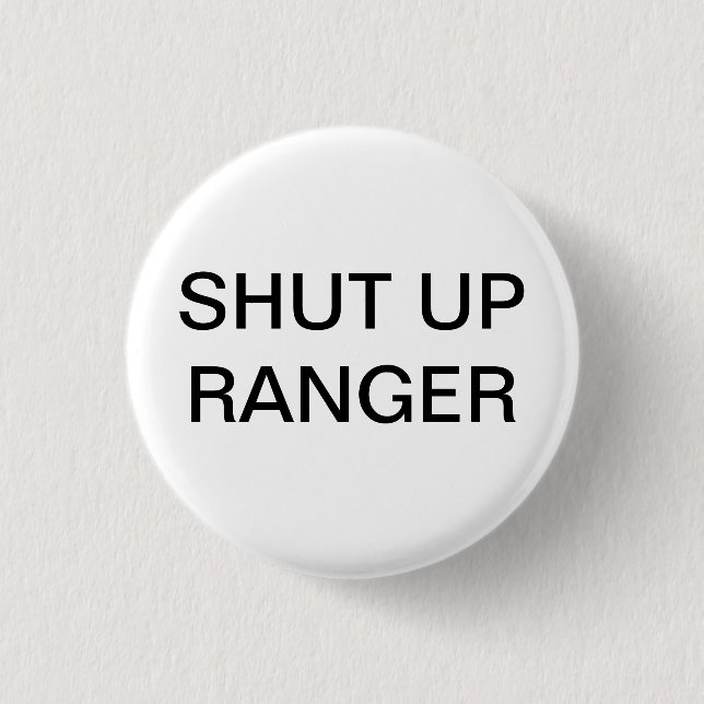 Shut up Ranger 1 Inch Round Button (Front)