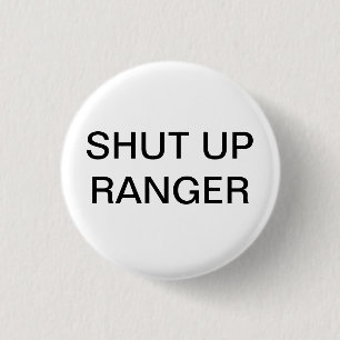 Shut up Ranger 1 Inch Round Button