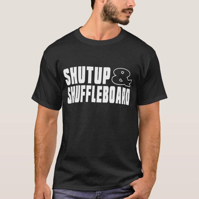 Shut up & SHUFFLEBOARD T-Shirt (Front)