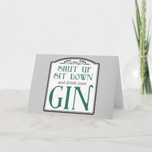 Shut Up, Sit Down, and Drink Your Gin Card