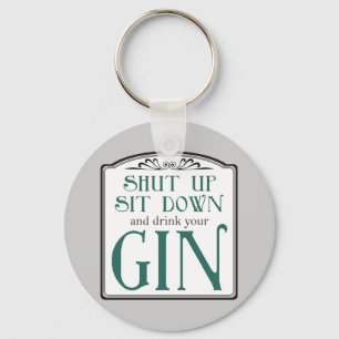Shut Up, Sit Down, and Drink Your Gin Keychain