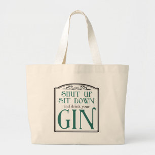 Shut Up, Sit Down, and Drink Your Gin Large Tote Bag