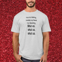 Shut Up Snarky T-Shirt
